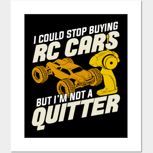 I Could Stop Buying RC Cars But I'm Not A Quitter Posters and Art